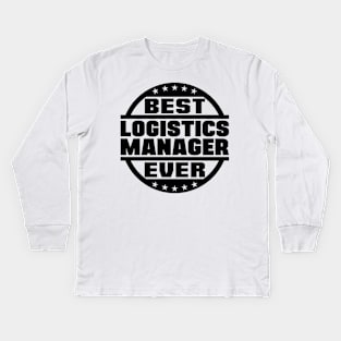 Best Logistics Manager Ever Kids Long Sleeve T-Shirt